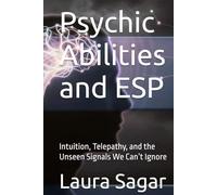 Psychic Abilities and ESP: Intuition, Telepathy, and the Unseen Signals We Can’t Ignore (Beyond Reality Series)
