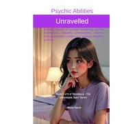 Psychic Abilities Unravelled - Paperback: Heartfelt stories of spiritual awakening, psychic experiences, telepathy, premonitions, intuition, and supernatural nudges of an empath’s journey.