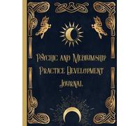 Psychic and Mediumship Practice Development Journal: Write In and Fill Questions to Help You Keep Track, Symbolism and Growth of Your Abilities. Perfect for Spiritualist Circles and Practice Readings