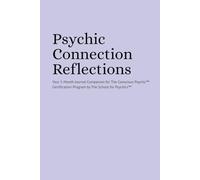 Psychic Connection Reflections: A 5-Month Journal Companion for The Conscious Psychic™ Certification Program by The School for Psychics™