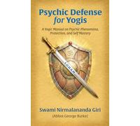 Psychic Defense For Yogis: A Yogic Manual on Psychic Phenomena, Protection, and Self-Mastery