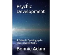 Psychic Development: A Guide to Opening up to your Intuitive Skills