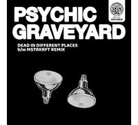 Psychic Graveyard - Dead In Different Places Bw Mstrkrft Remix