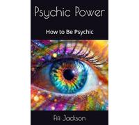 Psychic Power: How to Be Psychic