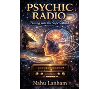 PSYCHIC RADIO: Tuning into the Super-Mind