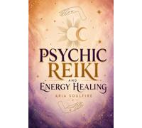 Psychic Reiki and Energy Healing: The Melanin Empath's Guide to Developing Intuition, Self-Healing, Chakra Balancing, Aura Cleansing, and Spiritual Growth