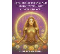 Psychic Self Defense and Harmonization with Flower Essences