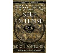 Psychic Self-Defense: The Definitive Manual for Protecting Yourself Against Paranormal Attack (Weiser Classics Series)