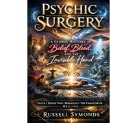 Psychic Surgery: A Global History of Belief, Blood, and the Invisible Hand