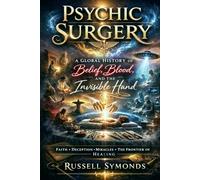 Psychic Surgery: A Global History of Belief, Blood, and the Invisible Hand