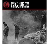 Psychic Tv - Those Who Do Not