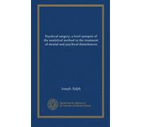 Psychical surgery, a brief synopsis of the analytical method in the treatment of mental and psychical disturbances