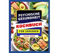 PSYCHISCHE GESUNDHEIT KOCHBUCH FÜR SENIOREN: Kochen und Essen für geistige Klarheit und Unterstützung des Gehirns