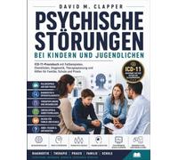 Psychische Störungen bei Kindern und Jugendlichen: ICD-11-Praxisbuch mit Fallbeispielen, Checklisten, Diagnostik, Therapieplanung und Hilfen für Familie, Schule und Praxis
