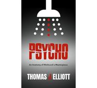 Psycho: An Anatomy of Hitchcock’s Masterpiece - A Critical Analysis