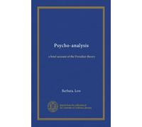 Psycho-analysis: a brief account of the Freudian theory