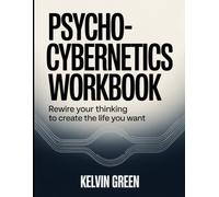 Psycho-Cybernetics Workbook: Rewire Your Thinking to Create the Life You Want