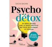 Psycho détox: 50 idées reçues sur la santé mentale qui vous retournent le cerveau