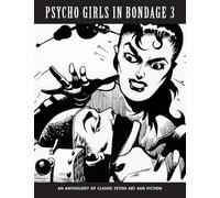 PSYCHO GIRLS IN BONDAGE 3: An Anthology Of Classic Fetish Art & Fiction (World of Klaw)