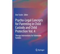 Psycho-Legal Concepts for Parenting in Child Custody and Child Protection Vol. 4: Therapy Interventions for Vulnerable Families