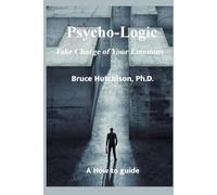 Psycho-Logic: Take Charge of Your Emotions
