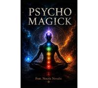 Psycho Magick: Mastering Psychic Energy, Thoughtforms, Protection, Manifestation, and Inner Power Beyond Ritual Magick (The Black Grimoire Collection: Evocation • Necromancy • Ritual Magic)