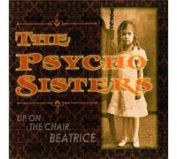 Psycho Sisters - Up on the chair, beatrice