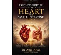 PSYCHO-SPIRITUAL ASPECTS OF HEART AND SMALL INTESTINE POINTS (PSYCHO-SPIRITUAL ASPECTS OF ACUPUNCTURE POINTS)