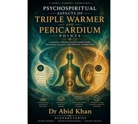 PSYCHO-SPIRITUAL ASPECTS OF PERICARDIUM AND TRIPLE WARMER POINTS (PSYCHO-SPIRITUAL ASPECTS OF ACUPUNCTURE POINTS)