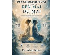 PSYCHO-SPIRITUAL ASPECTS OF REN MAI AND DU MAI POINTS (PSYCHO-SPIRITUAL ASPECTS OF ACUPUNCTURE POINTS)