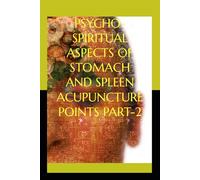 PSYCHO-SPIRITUAL ASPECTS OF STOMACH AND SPLEEN ACUPUNCTURE POINTS PART-2