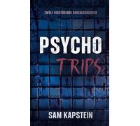 Psycho-Trips: 12 verstörende Short Stories. Psychothriller