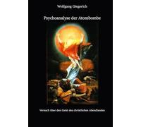 Psychoanalyse der Atombombe: Versuch über den Geist des christlichen Abendlandes