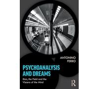 Psychoanalysis and Dreams: Bion, the Field and the Viscera of the Mind
