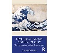Psychoanalysis and Ecology: The Unconscious and the Environment