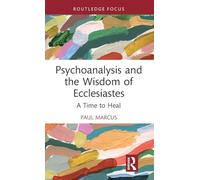 Psychoanalysis and the Wisdom of Ecclesiastes: A Time to Heal (Routledge Focus on Mental Health)