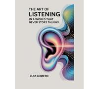 Psychoanalysis Book on Active Listening: The Art of Listening in a World That Never Stops Talking