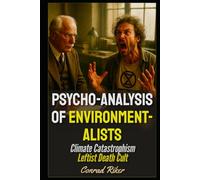 Psychoanalysis Of Environmentalists: Climate Catastrophism Leftist Death Cult (Redpilled Progressive (satire))