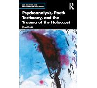 Psychoanalysis, Poetic Testimony and the Trauma of the Holocaust (Art, Creativity, and Psychoanalysis Book Series)