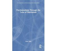 Psychoanalysis Through the Lens of Narcissism (Evolutions in Psychoanalysis Book Series)