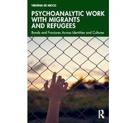 Psychoanalytic Work with Migrants and Refugees: Bonds and Fractures Across Identities and Cultures