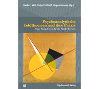 Psychoanalytische Feldtheorien und ihre Praxis: Neue Perspektiven für die Psychotherapie