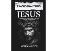 Psychoanalyzing Jesus: A Psychological Analysis of His Self-Concept and Behavior