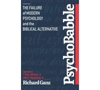 PsychoBabble: The Failure of Modern Psychology and the Biblical Alternative