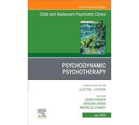 Psychodynamic Psychotherapy, An Issue of Child and Adolescent Psychiatric Clinics of North America (Volume 34-3) (The Clinics: Internal Medicine, Volume 34-3)