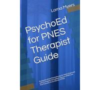PsychoEd for PNES Therapist Guide: Psychoeducational Psychotherapy for Adults Diagnosed with Psychogenic Non-epileptic Seizures (PNES) and ... for Psychogenic Non-epileptic Seizures)