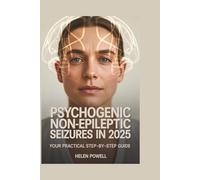 PSYCHOGENIC NON-EPILEPTIC SEIZURES IN 2025: YOUR PRACTICAL STEP-BY-STEP GUIDE
