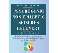 Psychogenic Non-Epileptic Seizures Recovery: Daily Guided Strategies to Reduce Non Epileptic Seizures Episodes, Manage Triggers, and Reclaim Your Life
