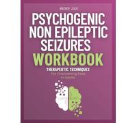 Psychogenic Non Epileptic Seizures Workbook: Therapeutic Techniques for Overcoming Pnes in Adults