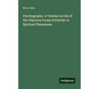 Psychography. A Treatise on One of the Objective Forms of Psychic or Spiritual Phenomena